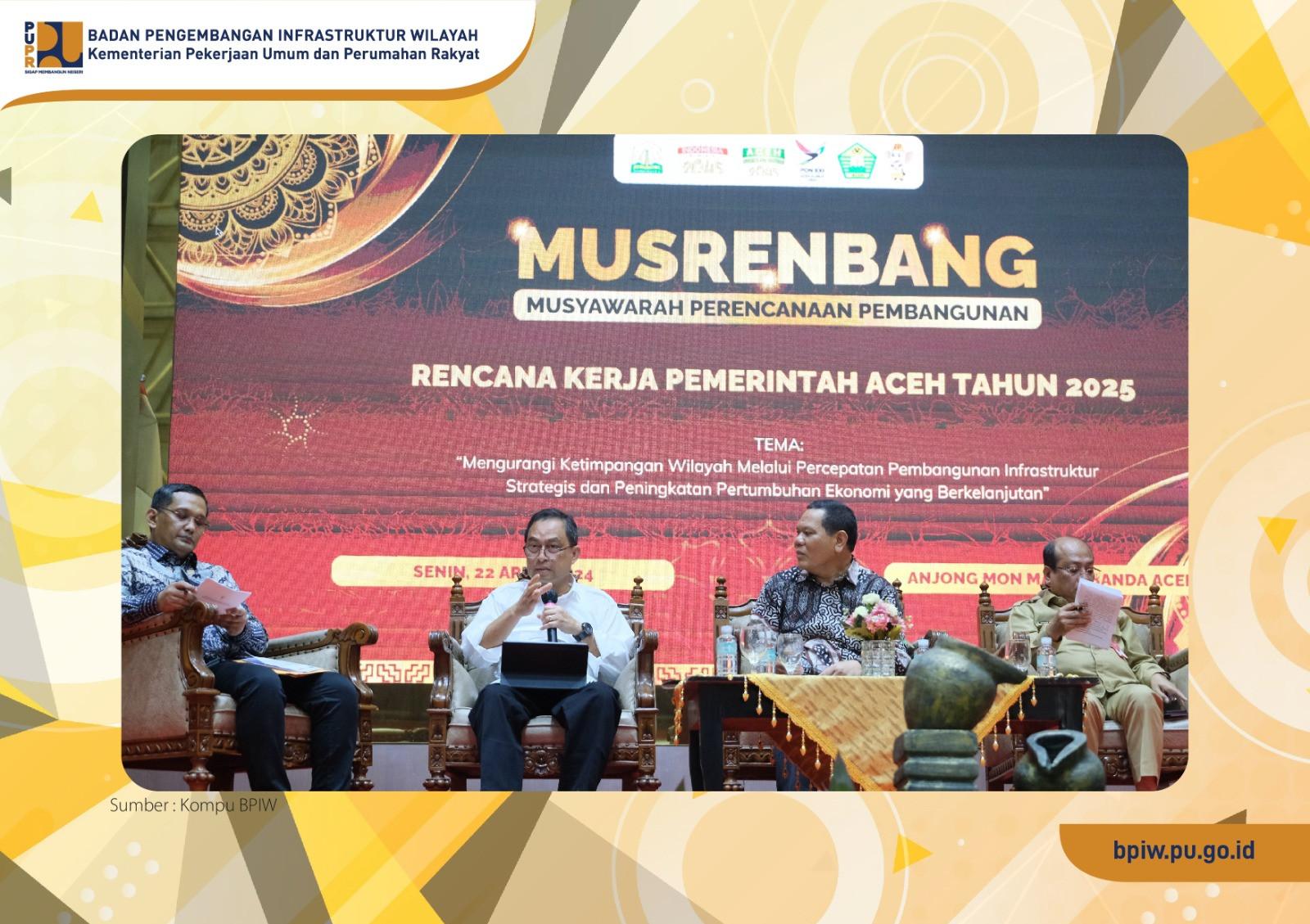 Hadiri Musrenbang, Kepala BPIW Sampaikan Kebijakan dan Prioritas Pembangunan Infrastruktur di Provinsi Aceh Tahun 2025